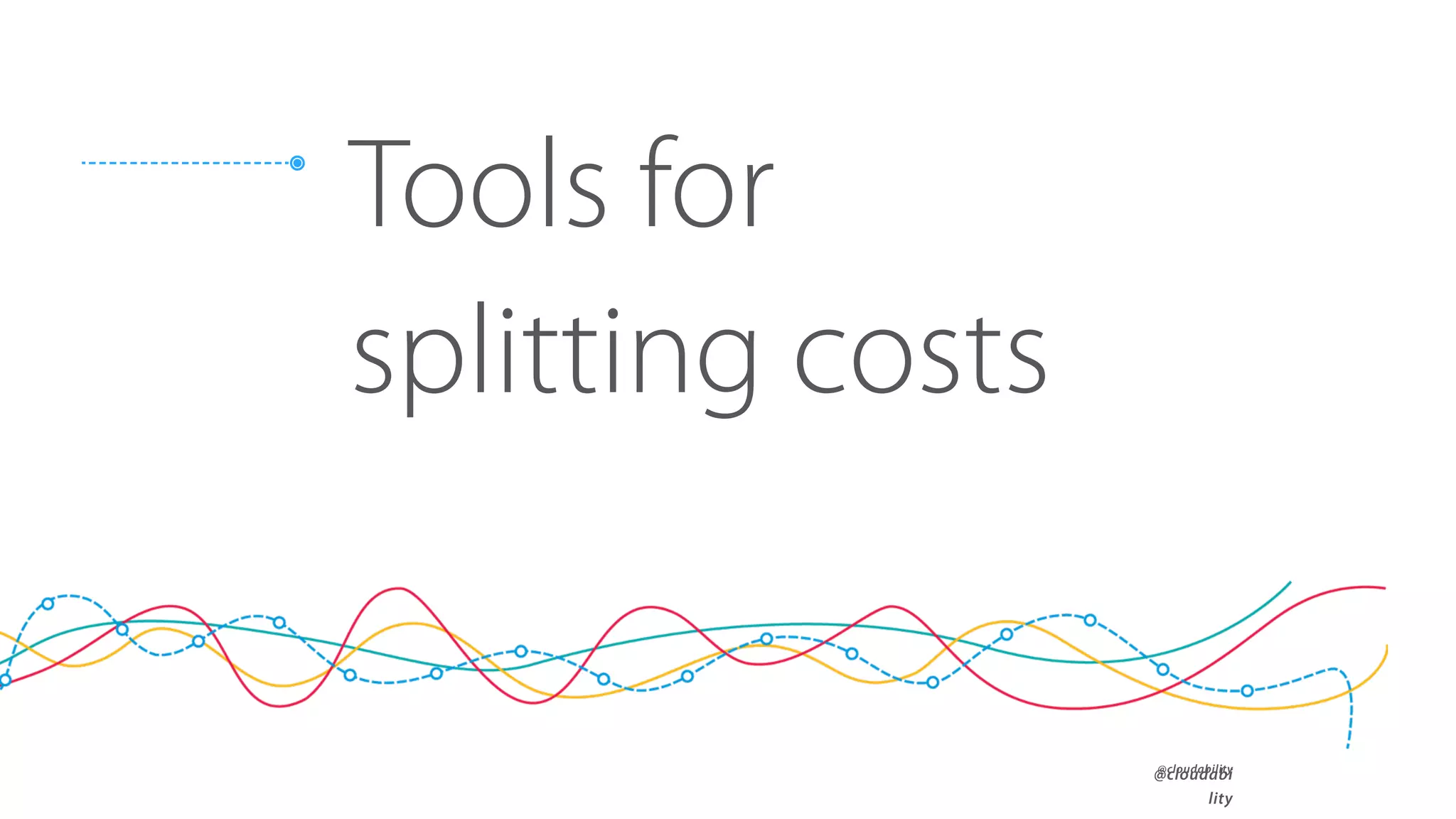 @cloudability
@cloudabi
lity
Tools for
splitting costs
 