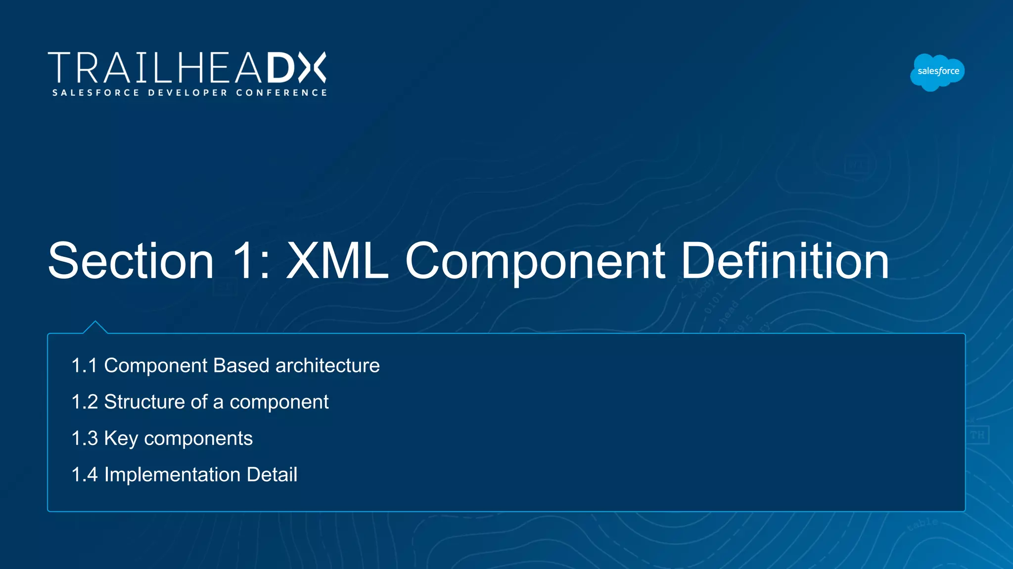 Section 1: XML Component Definition
1.1 Component Based architecture
1.2 Structure of a component
1.3 Key components
1.4 Implementation Detail
 