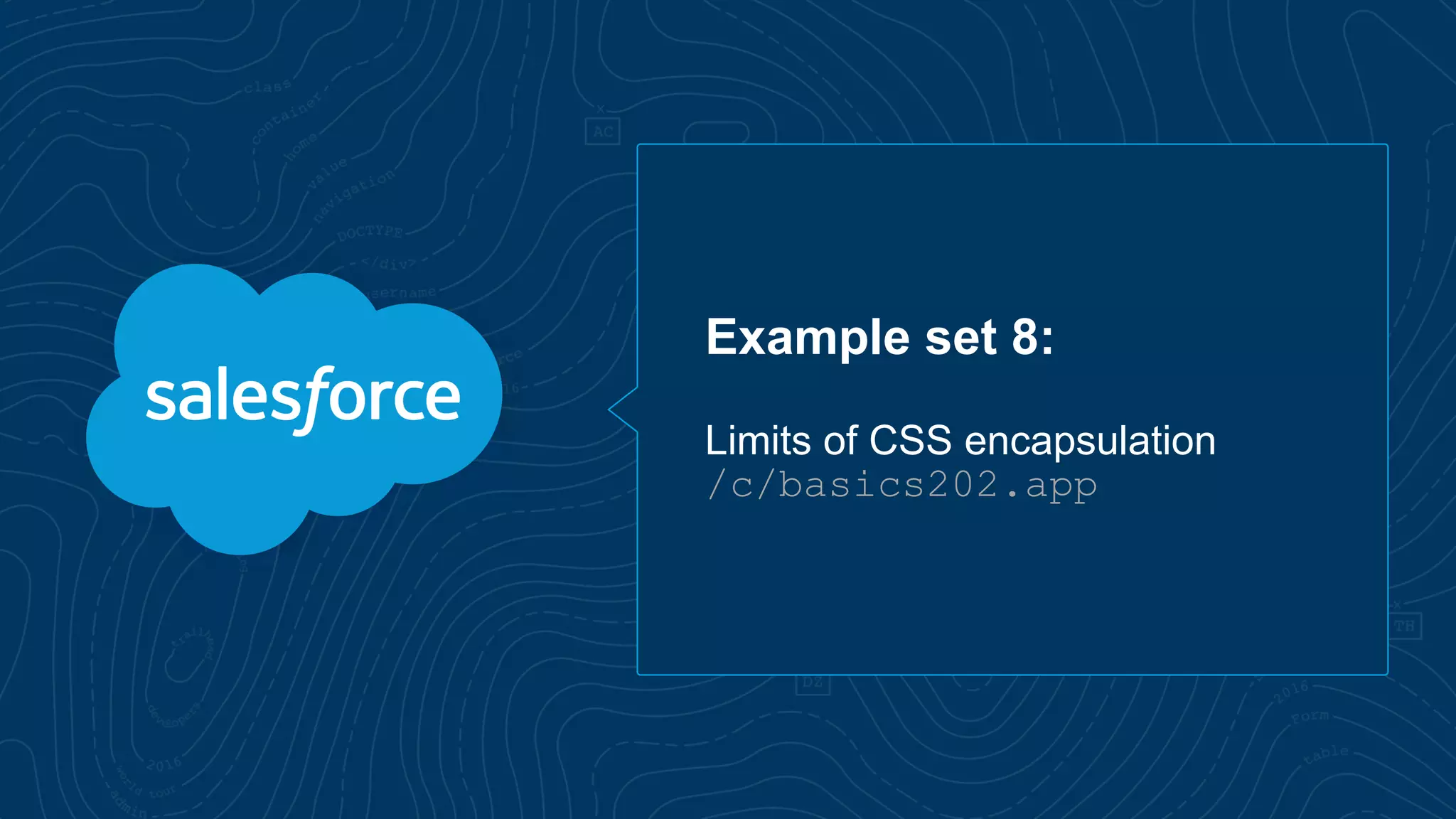 Example set 8:
Limits of CSS encapsulation
/c/basics202.app
 