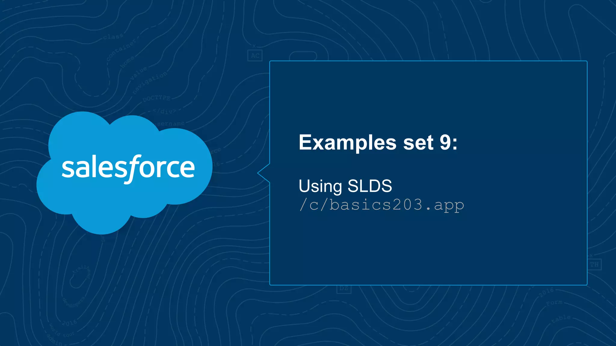 Examples set 9:
Using SLDS
/c/basics203.app
 