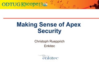 Making Sense of Apex
Security
Christoph Ruepprich
Enkitec
 