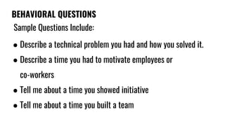 BEHAVIORAL QUESTIONS
Sample Questions Include:
● Describe a technical problem you had and how you solved it.
● Describe a ...