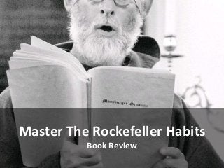 Mastering the
Rockfeller
Habits
Master The Rockefeller Habits
Book Review
 