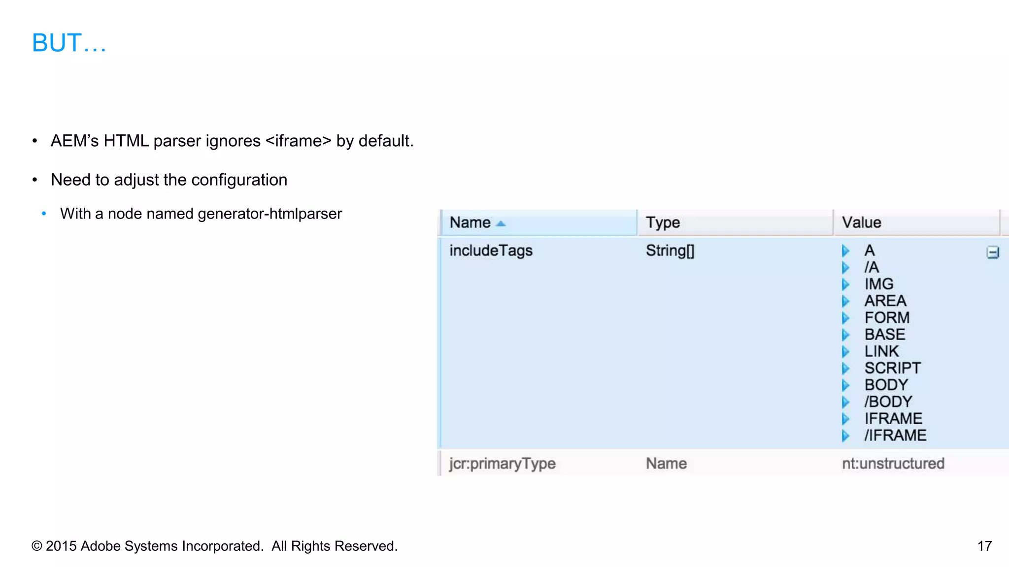 © 2015 Adobe Systems Incorporated. All Rights Reserved. 17
• AEM’s HTML parser ignores <iframe> by default.
• Need to adjust the configuration
• With a node named generator-htmlparser
BUT…
 