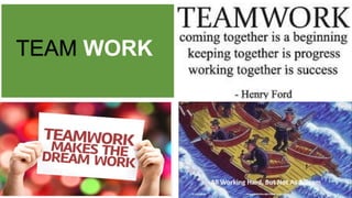TEAM WORK
 