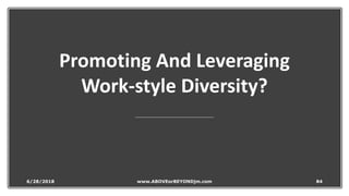 Promoting And Leveraging
Work-style Diversity?
6/28/2018 www.ABOVEorBEYONDjm.com 84
 