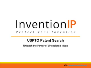 Visit: www.inventionip.com
USPTO Patent Search
Unleash the Power of Unexplored Ideas
 