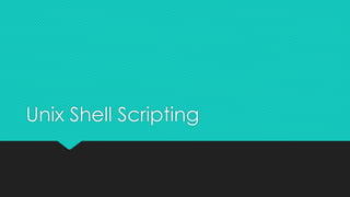 Unix Shell Scripting
 