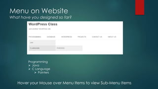 Menu on Website

What have you designed so far?

Programming
 Java
 C Language
 Pointers

Hover your Mouse over Menu It...