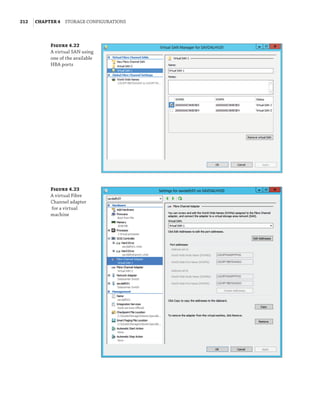 212  |Chapter 4  Storage Configurations
Figure 4.22
A virtual SAN using
one of the available
HBA ports
Figure 4.23
A virtual Fibre
Channel adapter
for a virtual
machine
 