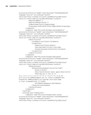 286  |Chapter 5  Managing Hyper-V 
processorArchitecture=amd64 publicKeyToken=31bf3856ad364e35
language=neutral versionScope=nonSxS
xmlns:wcm=http://schemas.microsoft.com/WMIConfig/2002/State
xmlns:xsi=http://www.w3.org/2001/XMLSchema-instance
RegisteredOwner /
RegisteredOrganization /
ComputerNametest1/ComputerName
ProductKeyY4TGP-NPTV9-HTC2H-7MGQ3-DV4TW/ProductKey
/component
component name=Microsoft-Windows-UnattendedJoin
processorArchitecture=amd64 publicKeyToken=31bf3856ad364e35
language=neutral versionScope=nonSxS
xmlns:wcm=http://schemas.microsoft.com/WMIConfig/2002/State
xmlns:xsi=http://www.w3.org/2001/XMLSchema-instance
Identification
JoinDomainsavilltech/JoinDomain
Credentials
Domainsavilltech/Domain
Usernameadministrator/Username
Passwordpasswordinplaintext/Password
/Credentials
/Identification
/component
component name=Microsoft-Windows-Deployment
processorArchitecture=amd64 publicKeyToken=31bf3856ad364e35
language=neutral versionScope=nonSxS
xmlns:wcm=http://schemas.microsoft.com/WMIConfig/2002/State
xmlns:xsi=http://www.w3.org/2001/XMLSchema-instance
RunSynchronous
RunSynchronousCommand wcm:action=add
Order1/Order
DescriptionInstall Guest agent/Description
Pathcmd.exe /c (for %1 in
(z y x w v u t s r q p o n m l k j i h g f e d c b a) do
@(if exist %1:VMMGuestAgent.exe (sc create scvmmadditions
binpath=%1:VMMGuestAgent.exe type=own start=auto amp
sc start scvmmadditions )))/Path
WillRebootOnRequest/WillReboot
/RunSynchronousCommand
/RunSynchronous
/component
/settings
settings pass=oobeSystem
component name=Microsoft-Windows-Shell-Setup
processorArchitecture=amd64 publicKeyToken=31bf3856ad364e35
language=neutral versionScope=nonSxS
xmlns:wcm=http://schemas.microsoft.com/WMIConfig/2002/State
 