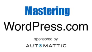 Mastering
sponsored by
WordPress.com
 