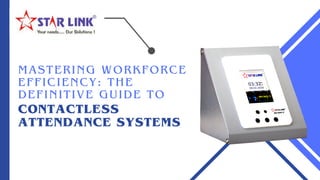 MASTERING WORKFORCE
EFFICIENCY: THE
DEFINITIVE GUIDE TO
CONTACTLESS
ATTENDANCE SYSTEMS
 
