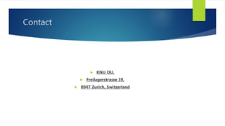 Contact
 KNU OU,
 Freilagerstrasse 39,
 8047 Zurich, Switzerland
 