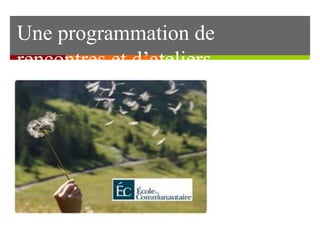 Une programmation de 
rencontres et d’ateliers 
 