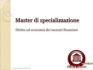 Master di specializzazione
   Diritto ed economia dei mercati finanziari




www.studiosodo.it
 