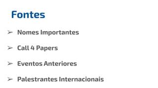 ➢ Nomes Importantes
➢ Call 4 Papers
➢ Eventos Anteriores
➢ Palestrantes Internacionais
Fontes
 