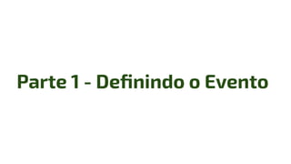 Parte 1 - Deﬁnindo o Evento
 