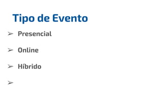 ➢ Presencial
➢ Online
➢ Híbrido
➢
Tipo de Evento
 