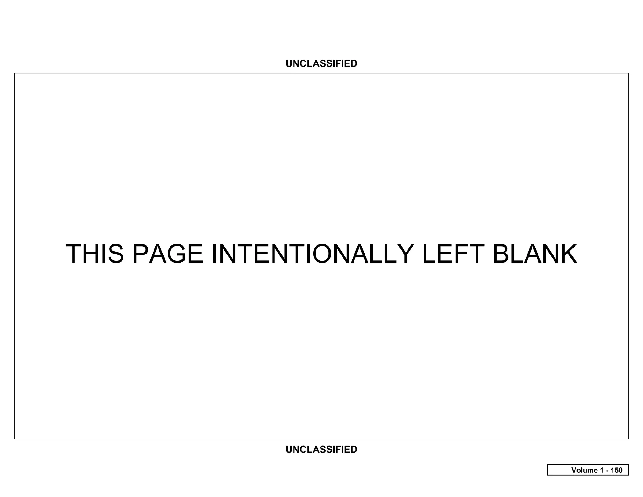 UNCLASSIFIED




THIS PAGE INTENTIONALLY LEFT BLANK




              UNCLASSIFIED

                                 Volume 1 - 150
 