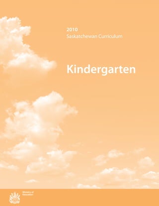 2010
Saskatchewan Curriculum




Kindergarten
 