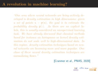 General theory of normalising flows
”Normalizing flows provide a general mechanism for
defining expressive probability distributions, only requir-
ing the specification of a (usually simple) base distribu-
tion and a series of bijective transformations.”
T(u; ψ) = gp(gp−1(. . . g1(u; η1) . . . ; ηp−1); ηp)
[Papamakarios et al., 2019]
 