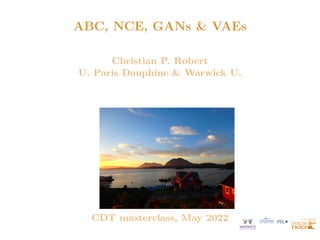 ABC, NCE, GANs & VAEs
Christian P. Robert
U. Paris Dauphine & Warwick U.
CDT masterclass, May 2022
 