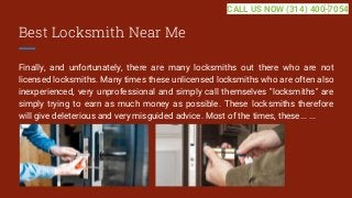 Best Locksmith Near Me
Finally, and unfortunately, there are many locksmiths out there who are not
licensed locksmiths. Ma...