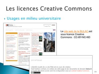    Usages en milieu universitaire


                                 Le site web de la BULAC est
                                 sous licence Creative
                                 Commons : CC-BY-NC-ND




                                                               111
 