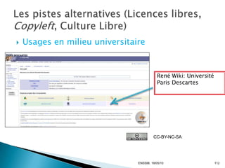    Usages en milieu universitaire


                                           René Wiki: Université
                                           Paris Descartes




                                         CC-BY-NC-SA




                                ENSSIB. 19/05/10                   112
 