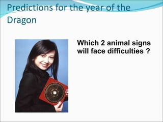 Predictions for the year of the Dragon Which 2 animal signs will face difficulties ? 