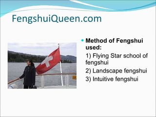 FengshuiQueen.com  Method of Fengshui used: 1) Flying Star school of fengshui 2) Landscape fengshui 3) Intuitive fengshui 