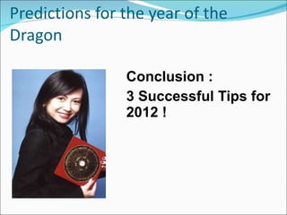 Predictions for the year of the Dragon Conclusion : 3 Successful Tips for 2012 ! 