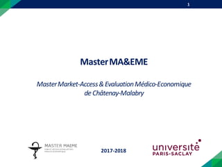 MasterMA&EME
MasterMarket-Access&EvaluationMédico-Economique
de Châtenay-Malabry
1
2017-2018
 