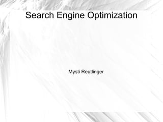 Search Engine Optimization Mysti Reutlinger 