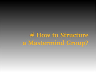# How to Structure a Mastermind Group? 