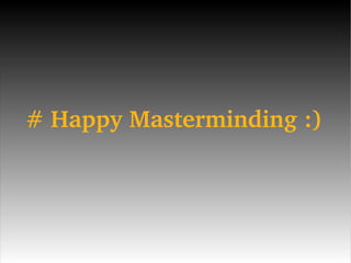 # Happy Masterminding :) 