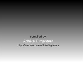 compiled by: Adhika Dirgantara http://facebook.com/adhikadirgantara 