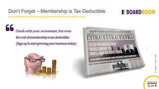 ©FraserJHay,2020
Check with your accountant, but even
thecostofmembershipistaxdeductible.
(Signup&startgrowingyourbusinesstoday)
Don’t Forget – Membership is Tax Deductible
Join the Boardroom, become a h@ppeneur & make things happen online
 