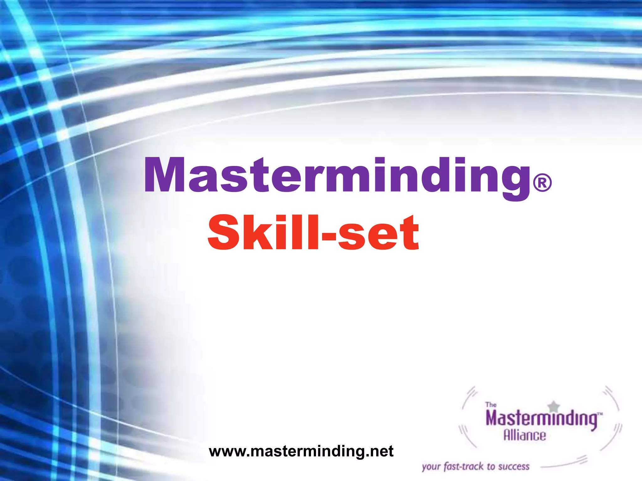 Masterminding®
  Skill-set



  www.masterminding.net
 