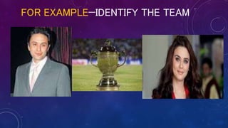 FOR EXAMPLE—IDENTIFY THE TEAM
 