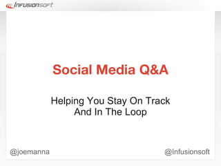 Social Media Q&A Helping You Stay On Track And In The Loop @joemanna @Infusionsoft 