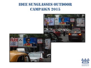 IDEE Sunglasses outdoor
campaign 2015
 