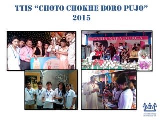 ttis “choto chokhe boro pujo”
2015
 