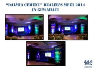 “Dalmia Cement” dealer’s meet 2014
in Guwahati
 