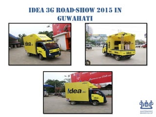 Idea 3G Road-Show 2015 in
Guwahati
 