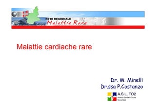 Malattie cardiache rare



                              Dr. M. Minelli
                          Dr.ssa P.Costanzo
 