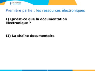Première partie : les ressources électroniques
I) Qu’est-ce que la documentation
électronique ?
II) La chaîne documentaire
7
 