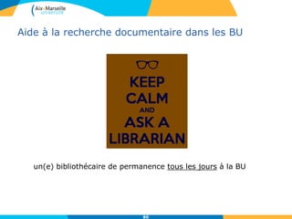 Aide à la recherche documentaire dans les BU
80
un(e) bibliothécaire de permanence tous les jours à la BU
 