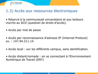 1.3) Accès aux ressources électroniques
• Réservé à la communauté universitaire et aux lecteurs
inscrits au SCD (question ...